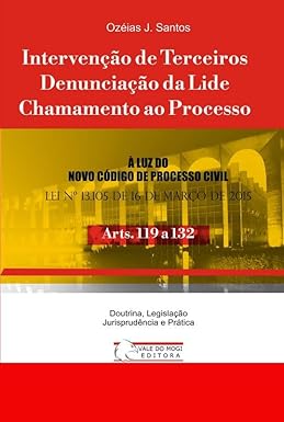 Intervenção de Terceiros, Denunciação da Lide, Chamamento ao Processo: Arts. 119 a 132 NCPC